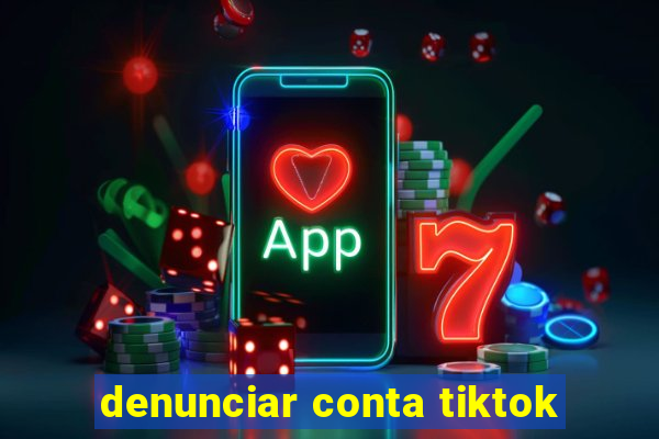 denunciar conta tiktok